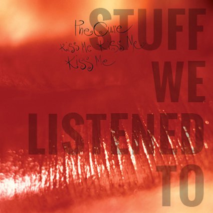 Stuff We Listened To - The Cure
